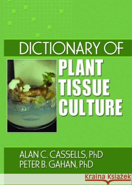 Dictionary of Plant Tissue Culture Alan C. Cassells Peter B. Gahan 9781560229193 Food Products Press