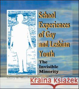School Experiences of Gay and Lesbian Youth: The Invisible Minority Harris, Mary B. 9781560231097 Haworth Press