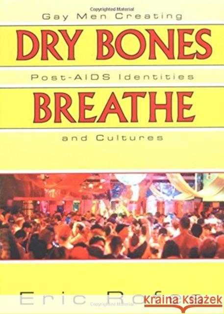 Dry Bones Breathe: Gay Men Creating Post-AIDS Identities and Cultures Rofes, Eric 9781560239345 Haworth Press
