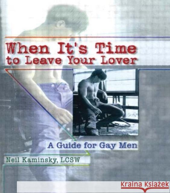 When It's Time to Leave Your Lover : A Guide for Gay Men Neil Kaminsky 9781560239383 Harrington Park Press