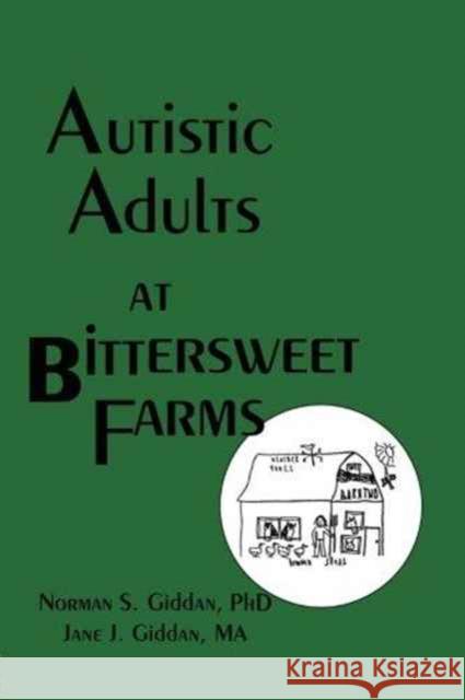 Autistic Adults at Bittersweet Farms Norman S. Giddan Jane J. Giddan 9781560240570 Haworth Press