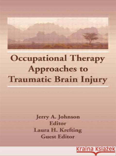 Occupational Therapy Approaches to Traumatic Brain Injury Jerry A. Johnson Laura Krefting 9781560240648 Haworth Press
