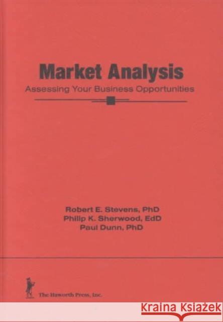 Market Analysis : Assessing Your Business Opportunities Robert E. Stevens Philip K. Sherwood J. Paul Dunn 9781560242680