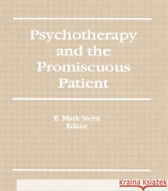 Psychotherapy and the Promiscuous Patient E. Mark Stern 9781560243175 Haworth Press