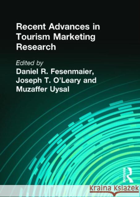 Recent Advances in Tourism Marketing Research Muzaffer Uysal Joseph T. O'Leary Daniel R. Fesenmaier 9781560248361 Haworth Press