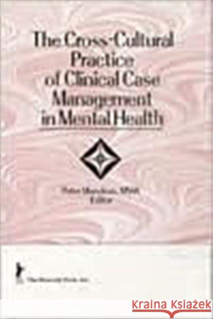 The Cross-Cultural Practice of Clinical Case Management in Mental Health Peter Manoleas 9781560248743 Haworth Press