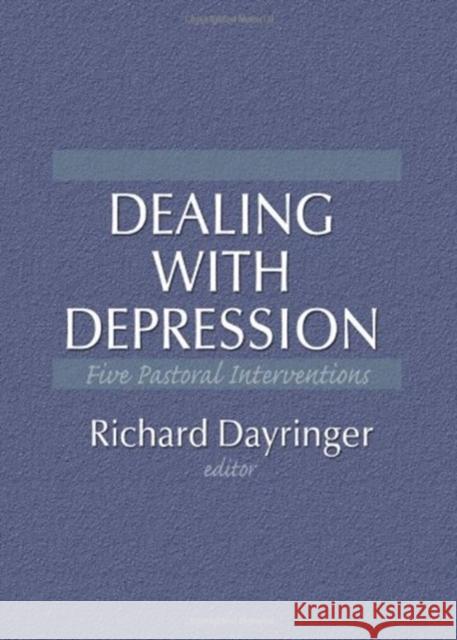 Dealing with Depression : Five Pastoral Interventions Richard Dayringer 9781560249337 Haworth Press