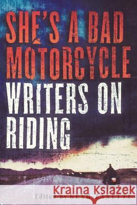 She's a Bad Motorcycle: Writers on Riding Zanetti, Geno 9781560253174 Thunder's Mouth Press