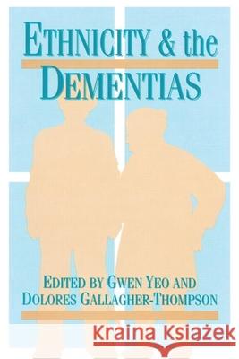Ethnicity and Dementias Gwen Yeo Dolores Gallagher-Thompson Gwen Ed. Yeo 9781560324379 Taylor & Francis Group