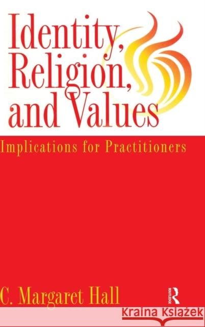 Identity Religion And Values: Implications for Practitioners Hall, C. Margaret 9781560324423 Taylor & Francis