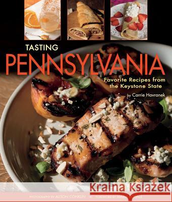 Tasting Pennsylvania: Favorite Recipes from the Keystone State Carrie Havranek Alisonq Conklin 9781560377146 Farcountry Press