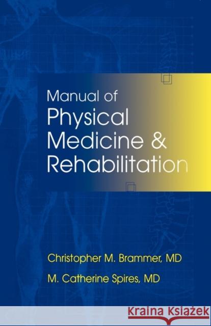 Manual of Physical Medicine and Rehabilitation Christopher M. Brammer M. Catherine Spires Christopher M. Brammer 9781560534792 Hanley & Belfus