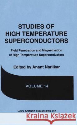 Studies of High Temperature Superconductors, Volume 14: Field Penetration & Magnetization of High Temperature Superconductors Anant Narlikar 9781560721826