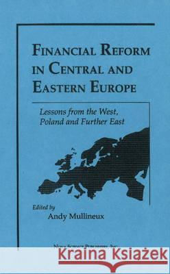 Financial Reform in Central & Eastern Europe: Volume I : Lessons from the West, Poland & Further East Andy Mullineux 9781560722335