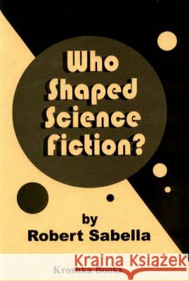 Who Shaped Science Fiction? Robert Sabella 9781560725206