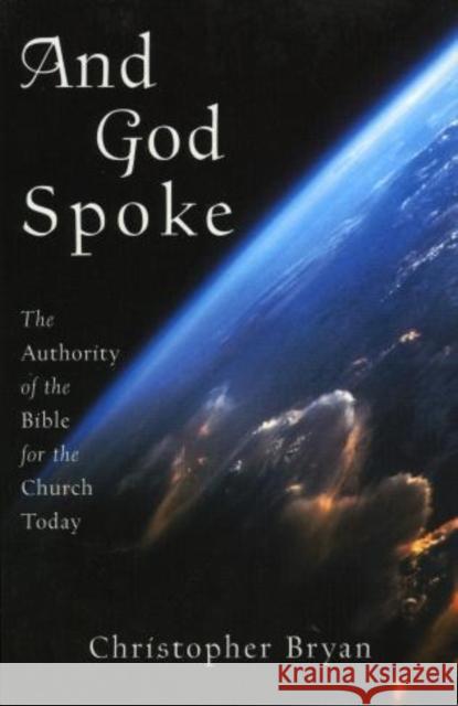 And God Spoke: The Authority of the Bible for the Church Today Bryan, Christopher 9781561012015 Cowley Publications
