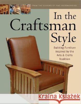 In the Craftsman Style: Building Furniture Inspired by the Arts & Crafts T Fine Woodworking                         Fine Woodworking                         Fine Woodworking 9781561583980 Taunton Press