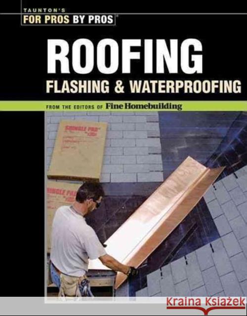 Roofing, Flashing, and Waterproofing Fine Homebuilding 9781561587780 Taunton Press