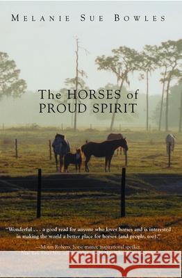 The Horses of Proud Spirit Melanie Sue Bowles 9781561646210