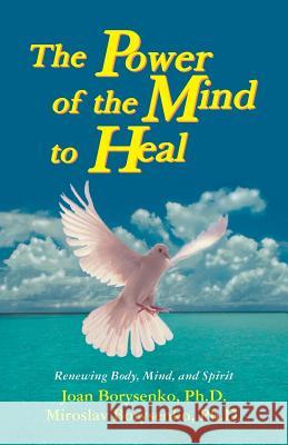Power of the Mind to Heal: Renewing Body, Mind and Spirit Borysenko, Joan 9781561701445 Hay House