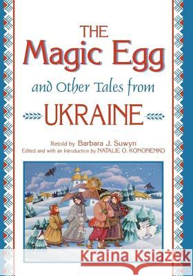 The Magic Egg and Other Tales from Ukraine Barbara J. Suwyn Natalie Kononenko Barbara J. Suwyn 9781563084256 Libraries Unlimited