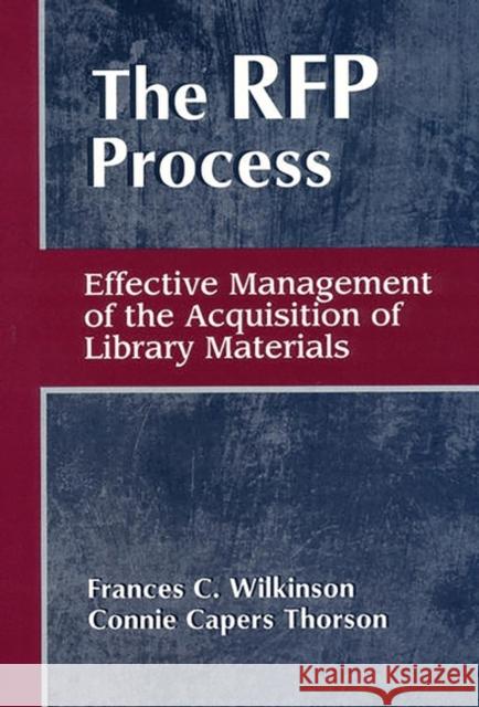 The RFP Process: Effective Management of the Acquisition of Library Materials Wilkinson, Frances C. 9781563084812