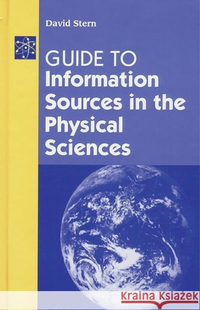 Guide to Information Sources in the Physical Sciences David Stern 9781563087516