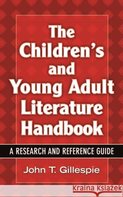 The Children's and Young Adult Literature Handbook: A Research and Reference Guide Gillespie, John T. 9781563089497