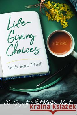 Life-Giving Choices: 60 Days to What Matters Most Lucinda Secres 9781563092794 New Hope Publishers (AL)