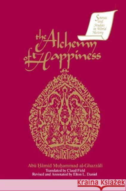 The Alchemy of Happiness Abu Hamid Al-Ghazzali Elton L. Daniel Claud Field 9781563240058