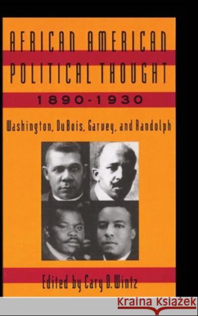 African American Political Thought, 1890-1930: Washington, Du Bois, Garvey and Randolph Wintz, Cary D. 9781563241789