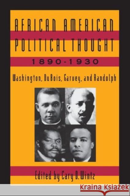 African American Political Thought, 1890-1930: Washington, Du Bois, Garvey and Randolph Wintz, Cary D. 9781563241796
