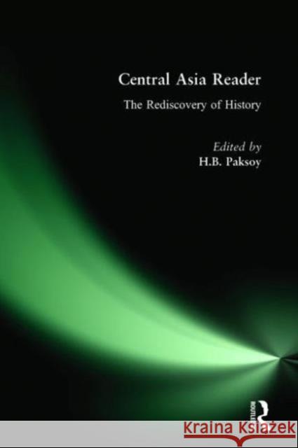 Central Asia Reader: The Rediscovery of History: The Rediscovery of History Paksoy, H. B. 9781563242014 M.E. Sharpe
