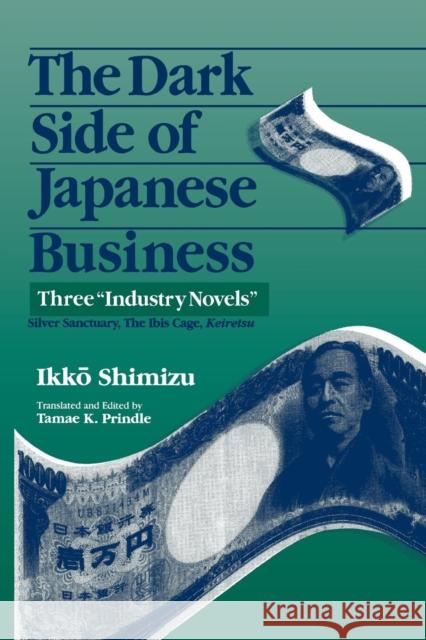 The Dark Side of Japanese Business: Three Industry Novels Shimizu, Ikko 9781563246173