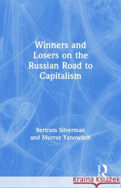 New Rich, New Poor, New Russia: Winners and Losers on the Russian Road to Capitalism Bertram Silverman Murray Yanowitch 9781563247057 M.E. Sharpe