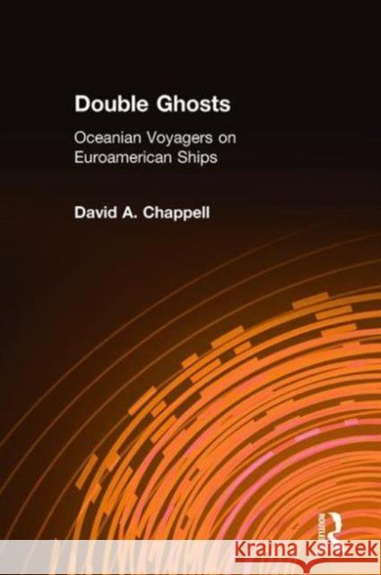 Double Ghosts: Oceanian Voyagers on Euroamerican Ships Chappell, David A. 9781563249983 M.E. Sharpe