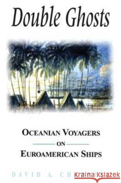 Double Ghosts: Oceanian Voyagers on Euroamerican Ships Chappell, David A. 9781563249990 M.E. Sharpe