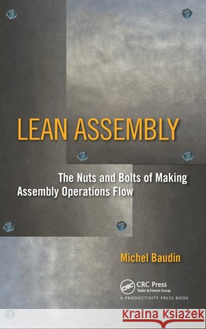 Lean Assembly: The Nuts and Bolts of Making Assembly Operations Flow Baudin, Michel 9781563272639 Productivity Press