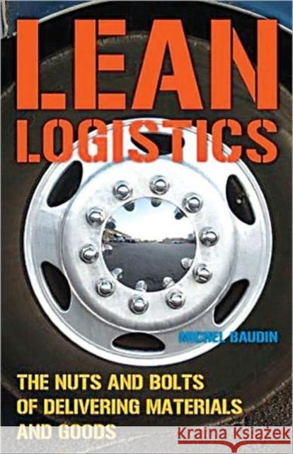 Lean Logistics: The Nuts and Bolts of Delivering Materials and Goods Baudin, Michel 9781563272967 Productivity Press