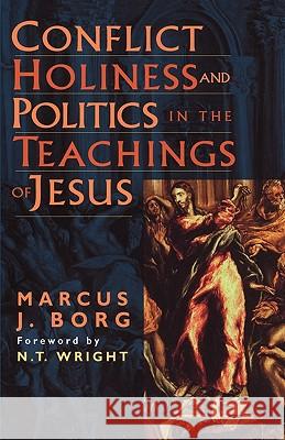 Conflict, Holiness, and Politics in the Teachings of Jesus Borg, Marcus 9781563382277