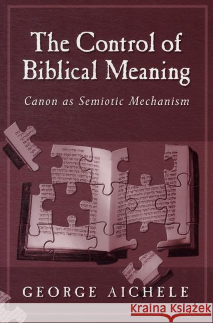The Control of Biblical Meaning Aichele, George 9781563383335