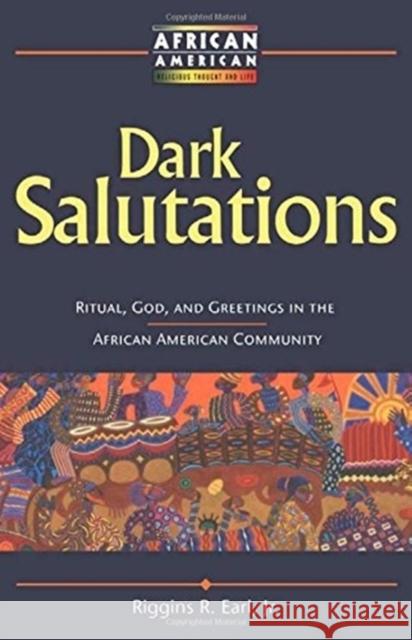 Dark Salutations: Ritual, God, and Greetings in the African American Community Earl Jr, Riggins R. 9781563383588 Trinity Press International
