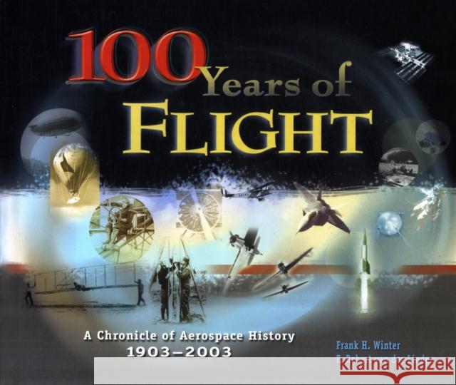 100 Years of Flight: A Chronicle of Aerospace History, 1903-2003 Frank H. Winter F. Robert Va 9781563475627 AIAA (American Institute of Aeronautics & Ast
