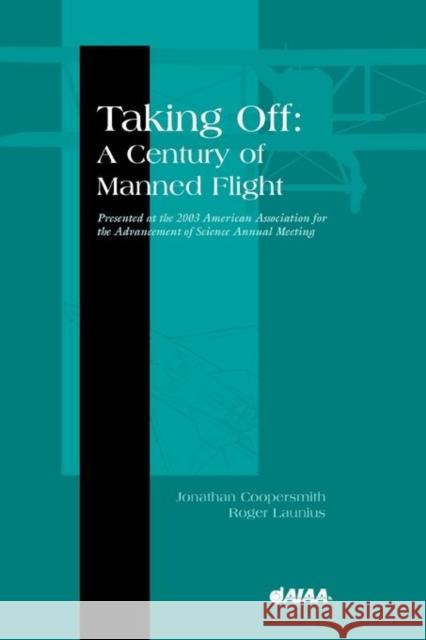 Taking Off: A Century of Manned Flight J. Coopersmith R. Launius 9781563476105 AIAA (American Institute of Aeronautics & Ast