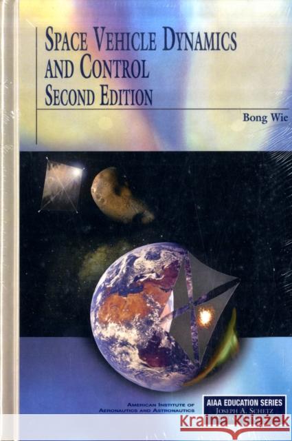 Space Vehicle Dynamics and Control Bong Wie 9781563479533