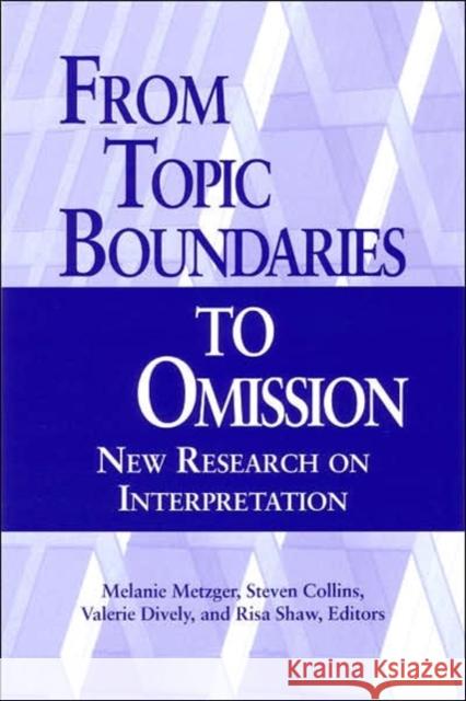 From Topic Boundaries to Omission: New Research on Interpretation Melanie Metzger Steven Collins Valerie Dively 9781563681486 Gallaudet University Press