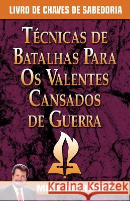 Tecnicas de Batalhas Para OS Valentes Cansados de Guerra/Battle Techniques for War Weary Saints Mike Murdock 9781563944444 Wisdom International