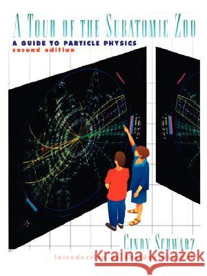 A Tour of the Subatomic Zoo: A Guide to Particle Physics Cindy Schwarz, S. Glashow 9781563966170