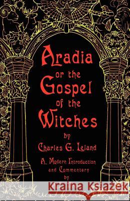 Aradia: Or Gospel of the Witches Charles G. Leland, A. J. Drew 9781564146793 Red Wheel/Weiser