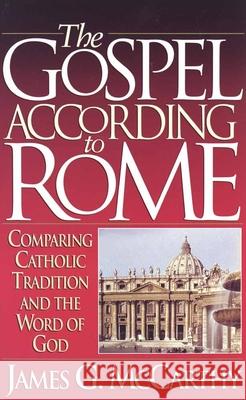 The Gospel According to Rome Jim McCarthy James G. McCarthy 9781565071070 Harvest House Publishers